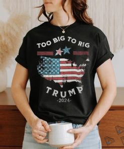 Too Big To Rig Trump 2024 American flag shirt