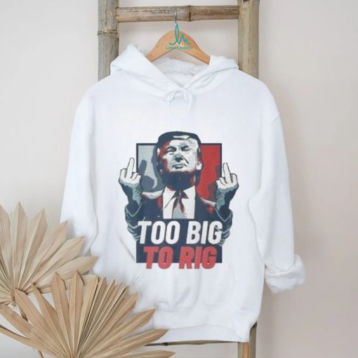 Too Big To Rig Trump 2024 Get Out Vote Republican T shirt