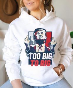 Too Big To Rig Trump 2024 Get Out Vote Republican fuck shirt