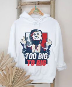 Too Big To Rig Trump 2024 Get Out Vote Republican fuck shirt