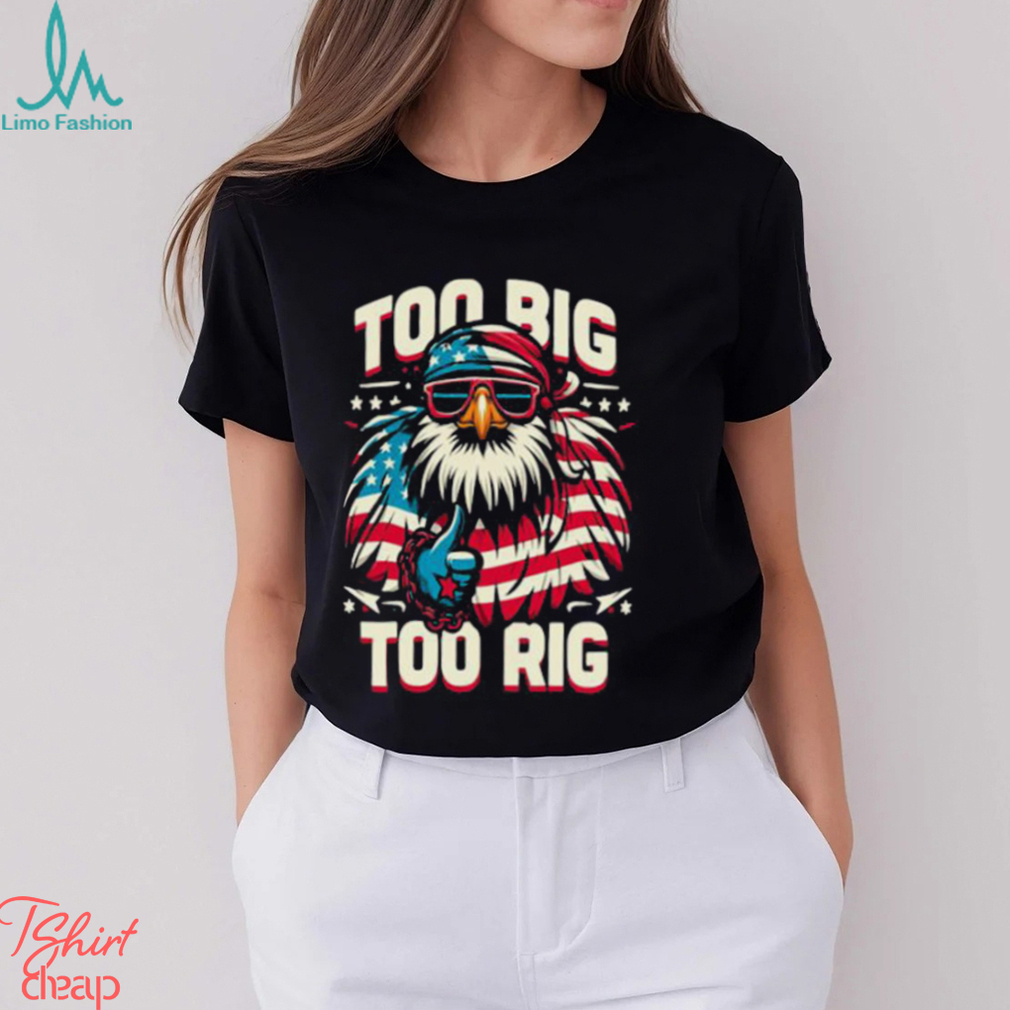 Too Big Too Rig American Eagle wearing sunglasses Usa Flag Election 2024 T Shirt Too Big Too Rig American Eagle wearing sunglasses Usa Flag Election 2024 T Shirt