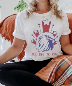 Too Big to Rig US Election 2024 shirt