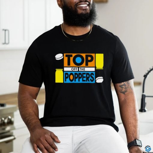 Top off the poppers shirt