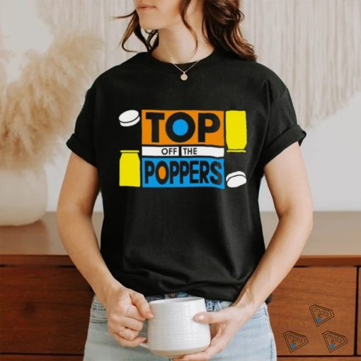 Top off the poppers shirt