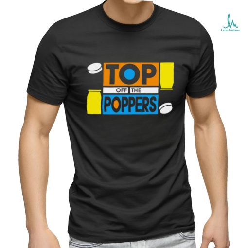 Top off the poppers shirt