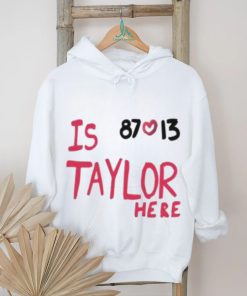 Travis Kelce And Taylor Swift Is 87 Love 13 Taylor Here T Shirt