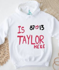 Travis Kelce And Taylor Swift Is 87 Love 13 Taylor Here T Shirt