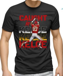 Travis Kelce Caught By Kelce T shirt