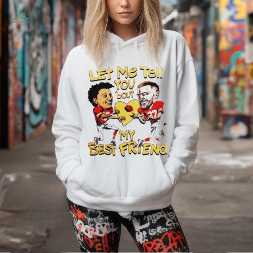 Travis Kelce and Patrick Mahomes let me tell you ’bout my best friend shirt