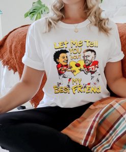 Travis Kelce and Patrick Mahomes let me tell you ’bout my best friend shirt
