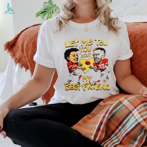 Travis Kelce and Patrick Mahomes let me tell you ’bout my best friend shirt