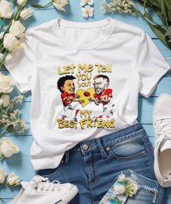 Travis Kelce and Patrick Mahomes let me tell you ’bout my best friend shirt