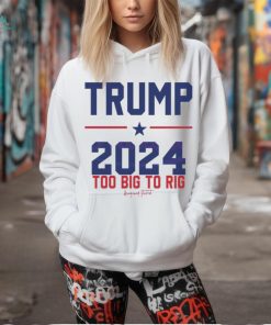 Trump 2024 Too Big To Rig Awakened Patriot shirt