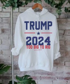Trump 2024 Too Big To Rig Awakened Patriot shirt