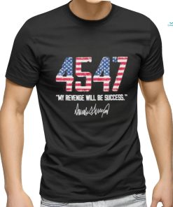 Trump 4547 My Revenge Will Be Success Shirt