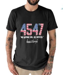 Trump 4547 My Revenge Will Be Success Shirt