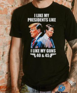 Trump I Like My Presidents Like I Like My Guns Shirt