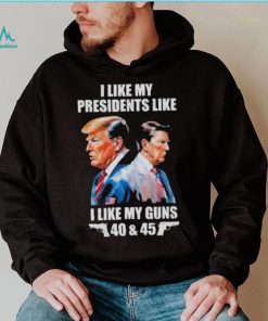 Trump I Like My Presidents Like I Like My Guns Shirt