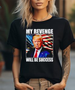 Trump my revenge will be success America flag shirt