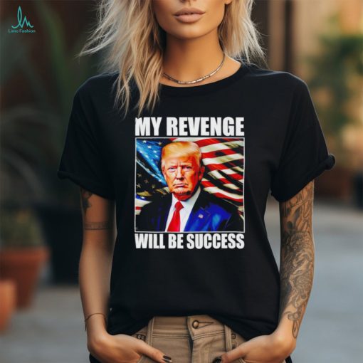 Trump my revenge will be success America flag shirt