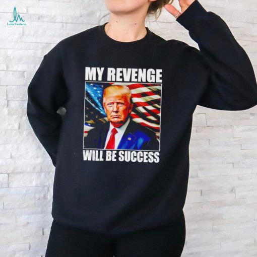 Trump my revenge will be success America flag shirt