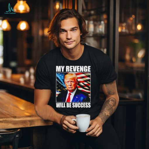 Trump my revenge will be success America flag shirt