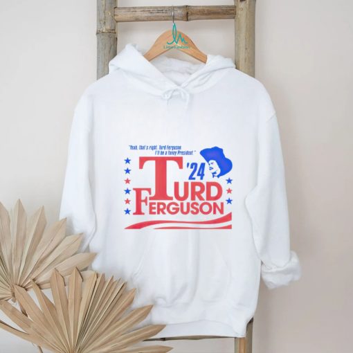 Turd Ferguson For President 2024 shirt