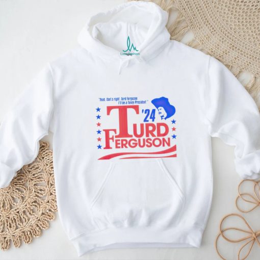 Turd Ferguson For President 2024 shirt