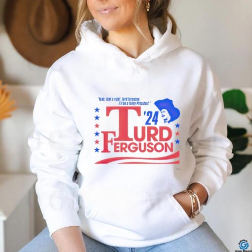 Turd Ferguson For President 2024 shirt
