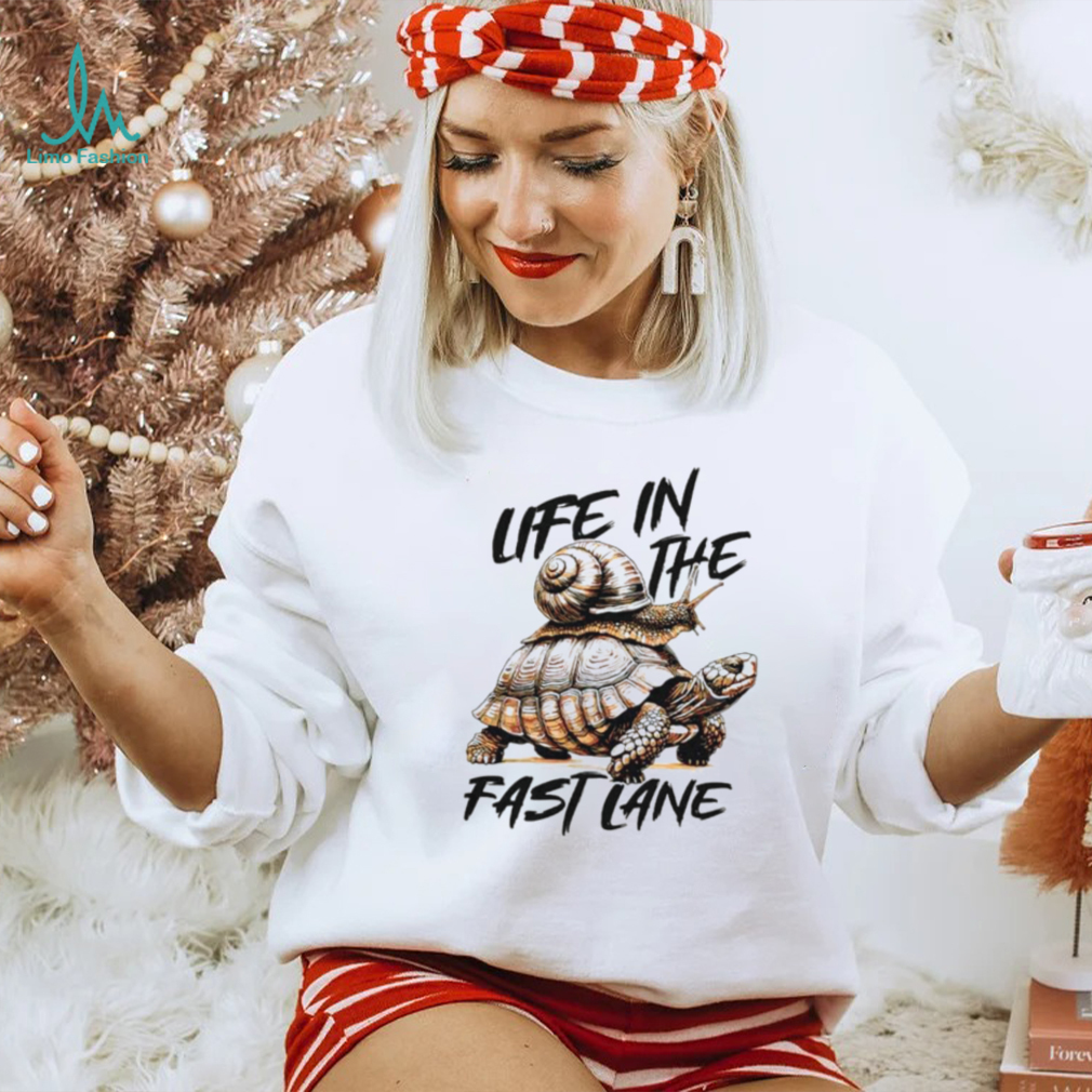 Turtle and snail life in the fast lane shirt Turtle and snail life in the fast lane shirt