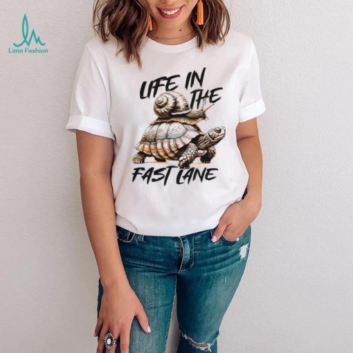 Turtle and snail life in the fast lane shirt