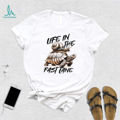 Turtle and snail life in the fast lane shirt