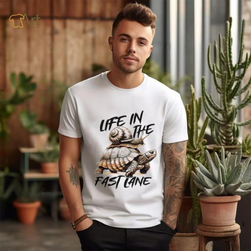 Turtle and snail life in the fast lane shirt