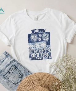 UNC we own tobacco road shirt