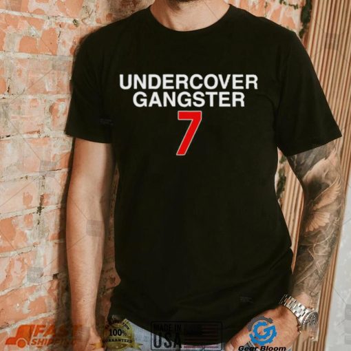 Undercover Gangster 7 shirt