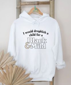 Unethicalthreads I Would Dropkick A Child For A Black & Mild Tee Shirt