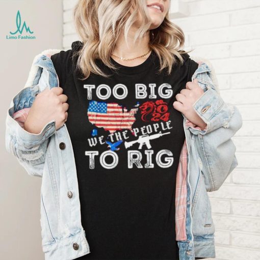 United States too big to rig we the people shirt