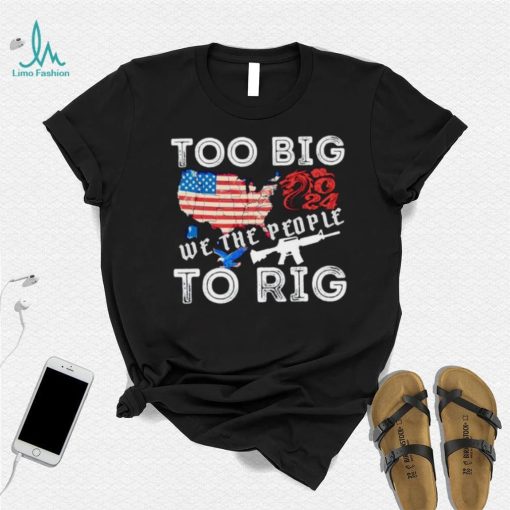 United States too big to rig we the people shirt