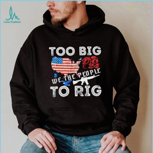United States too big to rig we the people shirt