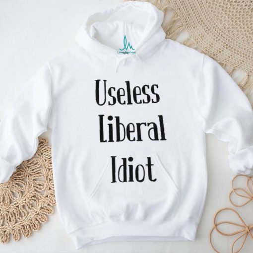 Useless Liberal Idiot T Shirt