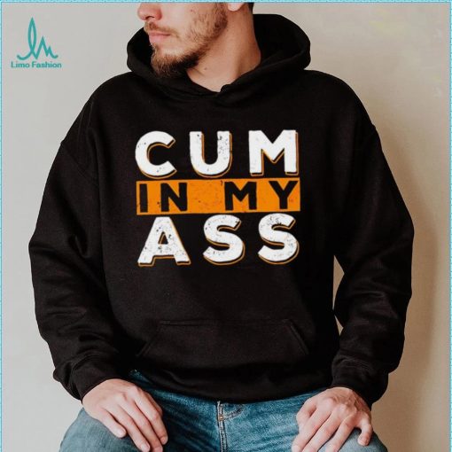Violets ani Cum In My Ass shirt