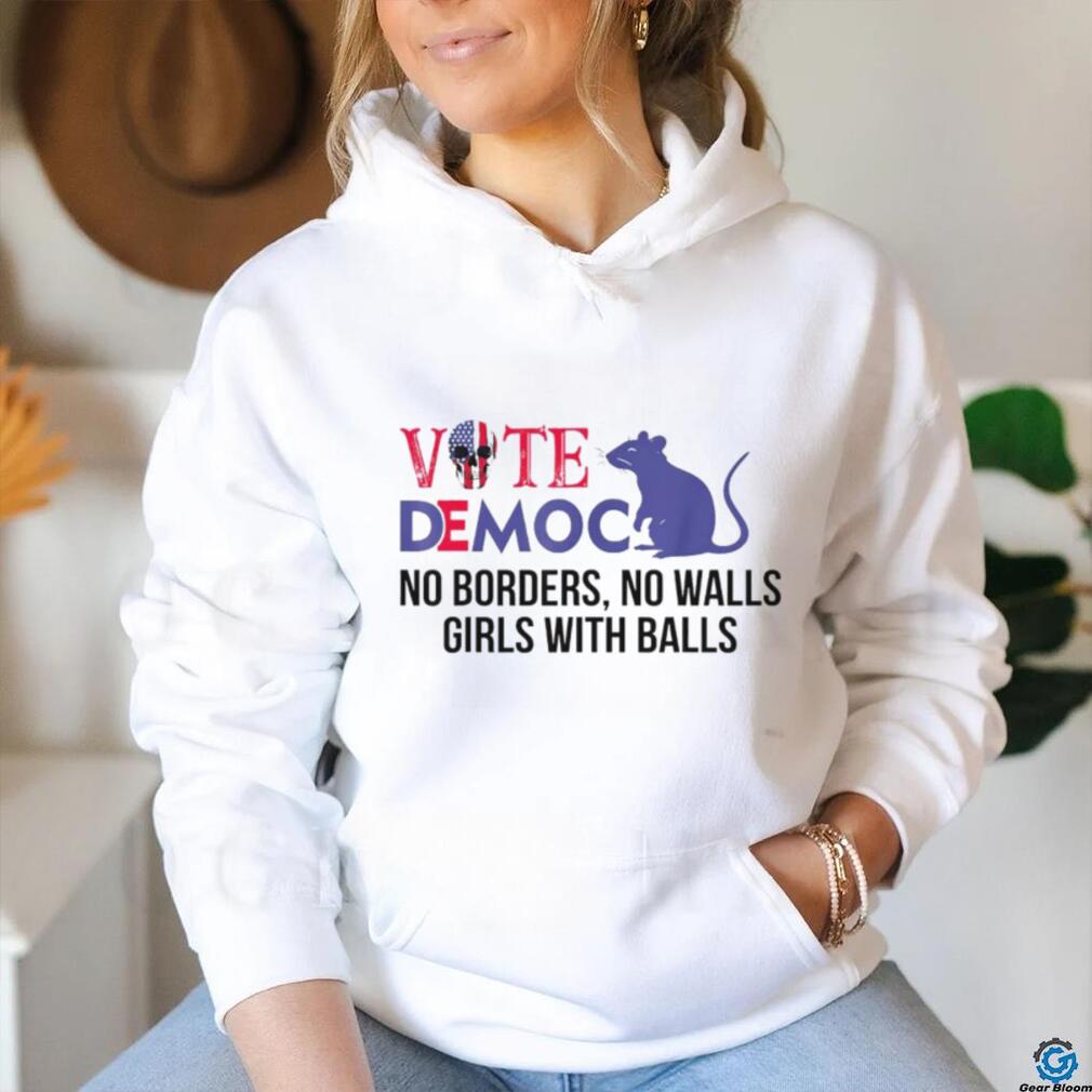 Vote democrat no borders no walls girls with balls shirt Vote democrat no borders no walls girls with balls shirt