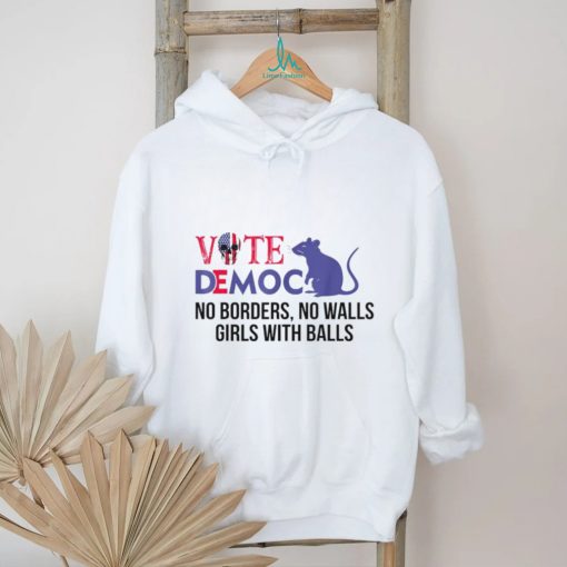 Vote democrat no borders no walls girls with balls shirt