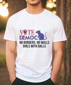 Vote democrat no borders no walls girls with balls shirt