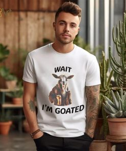 Wait I’m goated epic goat beer shirt