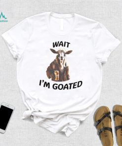 Wait I’m goated epic goat beer shirt