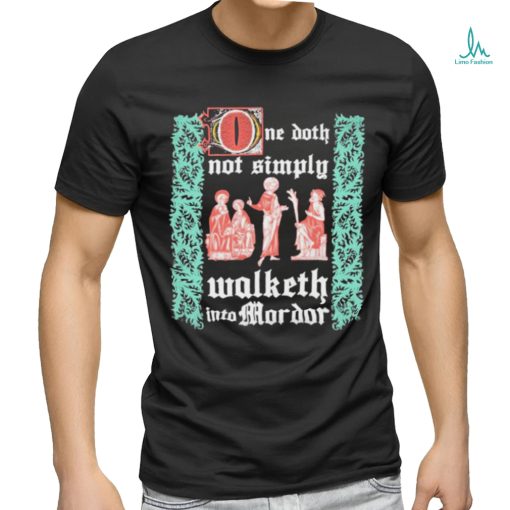 Walketh Into Mordor T shirt