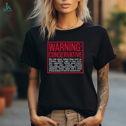 Warning Conservative may talk about radical ideas such as shirt