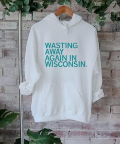 Wasting away again in Wisconsin shirt