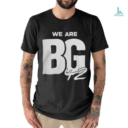 We Are Bg Shirt 42 Shirt
